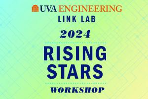 UVA Engineering Link Lab 2024 Rising Stars Workshop