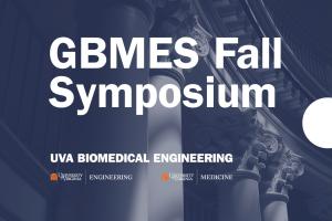GBMES Fall Symposium, UVA Biomedical Engineering. Friday October 3rd. 2-5pm. BME Lecture Hall, MR5 1041