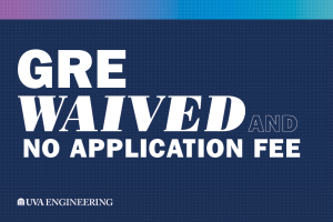 UVA Engineering does not require an application fee fro graduate admissions