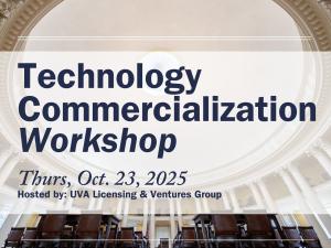 Technology Commercialization Workshop, Thurs. Oct 23, 2025. Hosted by: UVA Licensing & Ventures Group. Background of image is a photo of the interior of the Rotunda.