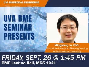 UVA BME Seminar Presents: Mingyang Lu, Ph.D., Associate Professor of Bioengineering at Northwestern University. Friday, Sept. 26 @ 1:45 PM, BME Lecture Hall, MR5 1041