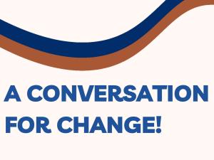 Graphic reading "A Conversation for Change!"